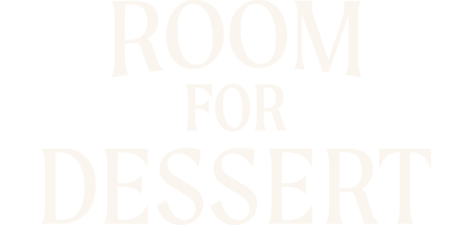 Room for Dessert
